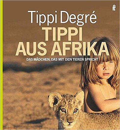 Tippi Degré: Tippi aus Afrika. Das Mädchen, das mit den Tieren spricht